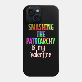 Smashing the Patriarchy is my Valentine Phone Case