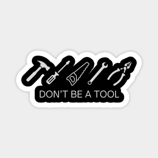 Don't be a tool Magnet