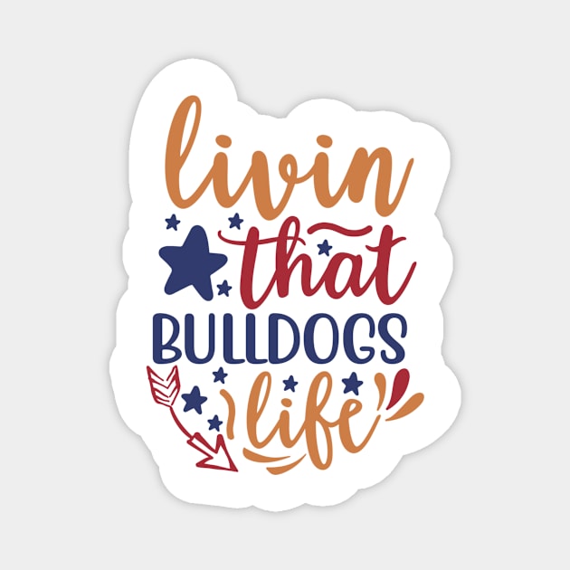 Livin That Bulldogs Life Magnet by APuzzleOfTShirts