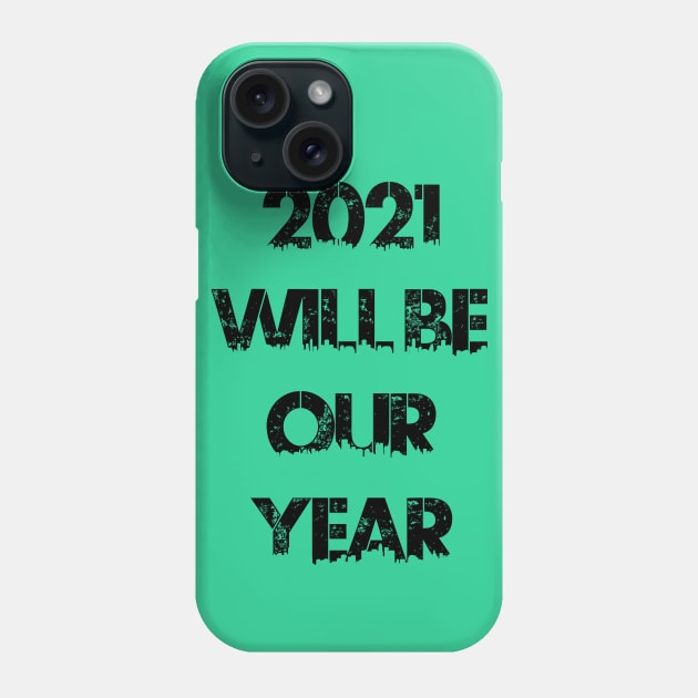 2021 Will Be Our Year Phone Case by RomanSparrows