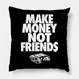 MAKE MONEY NOT FRIENDS Pillow