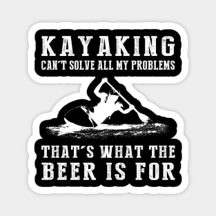 "Kayaking Can't Solve All My Problems, That's What the Beer's For!" Magnet