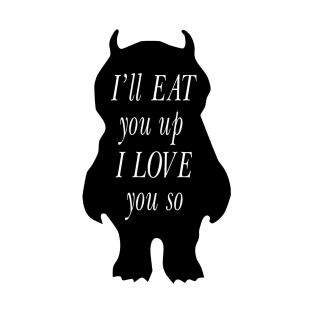 I'll eat you up I love you so T-Shirt