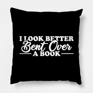 I Look Better Bent Over A Book Pillow