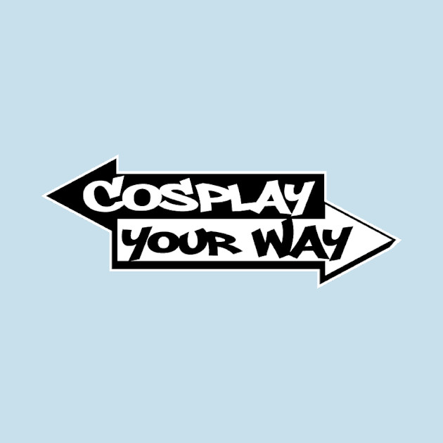 Disover Cosplay Your Way - Cosplay Your Way - T-Shirt