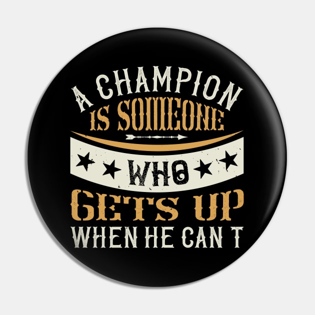 A champion is someone who gets up when he can't Pin by khalmer