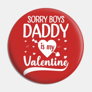 Sorry Boys Daddy Is My Valentine Pin