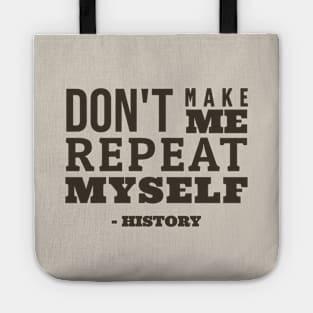 Don't Make Me Repeat Myself - Funny History Tote