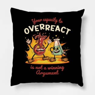 Your Capacity to Overreact is Not a Winning Argument Pillow