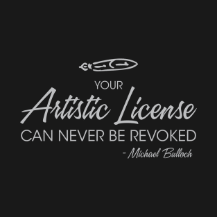 Your Artistic License Can Never Be Revoked T-Shirt