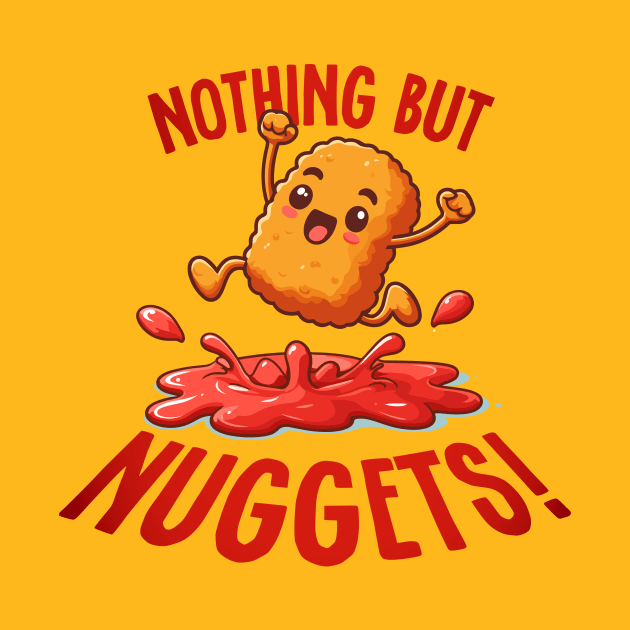 Nothing But Nuggets - Chicken Nugget and Ketchup by TeeHeeFun