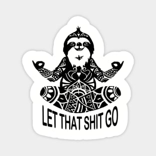 Funny Sloth let that shit go mediation Yoga design Magnet