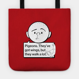 Karl Pilkington Quote: Pigeons. They've got wings, but they walk a lot. Tote