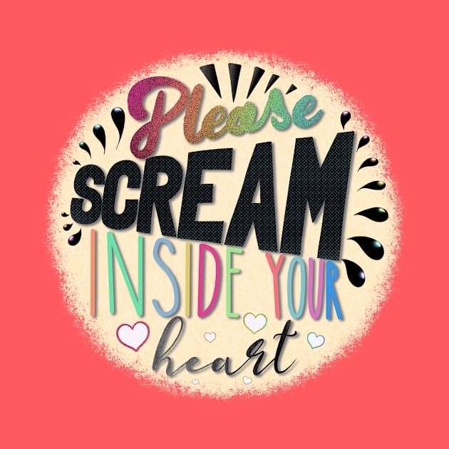 Please Scream Inside Your Heart by colleen.rose.art