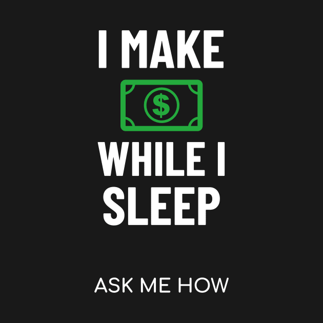 I Make Money While I Sleep Investing by OldCamp