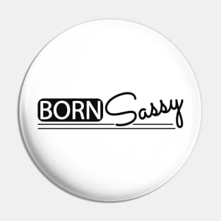 Born Sassy Pin