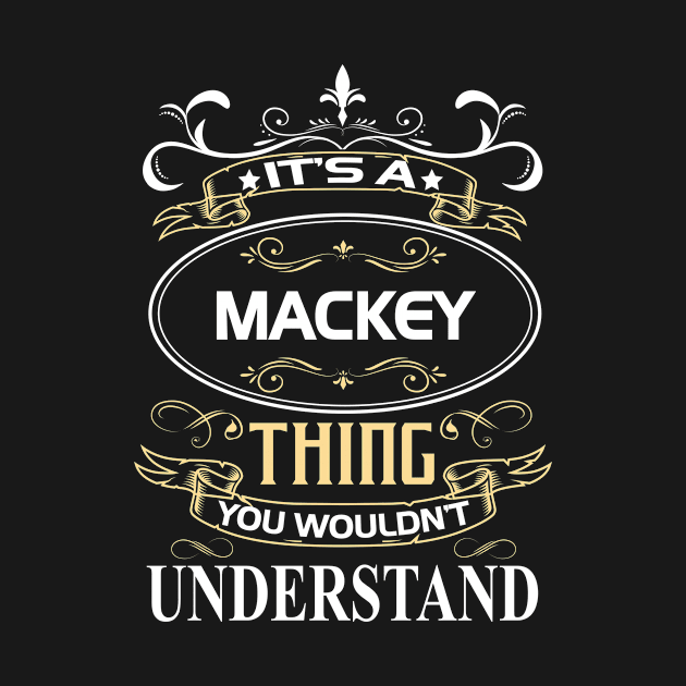 Mackey Name Shirt It's A Mackey Thing You Wouldn't Understand by Sparkle Ontani