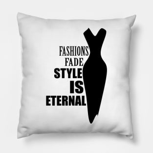 Fashions fade style is eternal Pillow