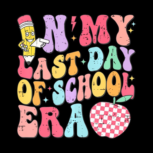 In My Last Day Of School Era End Of Year Kids Teacher Summer by gibbkir art