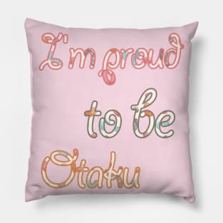 I am proud to be Otaku Pillow