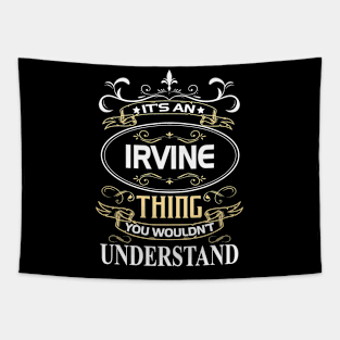 Irvine Name Shirt It's An Irvine Thing You Wouldn't Understand Tapestry