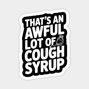That's an Awful Lot of Cough Syrup Magnet