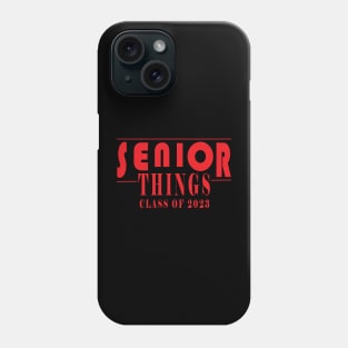 Senior Things 2023 class of 2023 Graduate Funny Phone Case