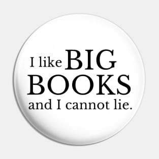 I like big books and I cannot lie - Funny Book Lover Quote Pin