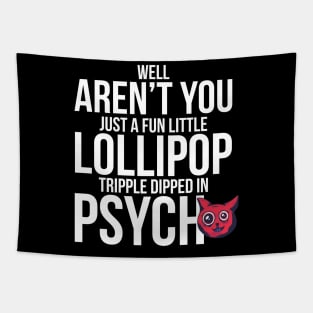 Well Aren´t You Just A Fun Little Lollipop Tripple Dipped In Psycho Tapestry