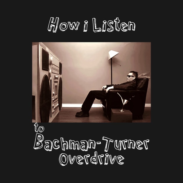 how i listen bachman turner by debaleng