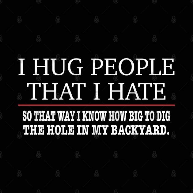 I Hug People That I Hate - Funny by ZimBom Designer