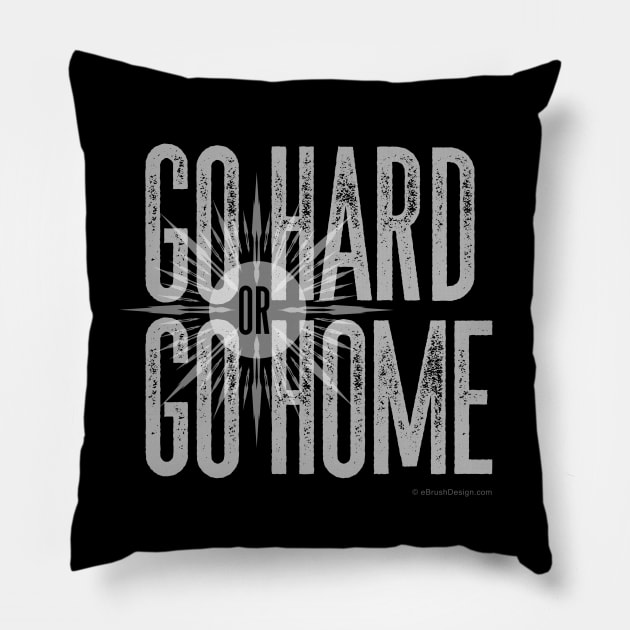 Go Hard or Go Home Pillow by eBrushDesign