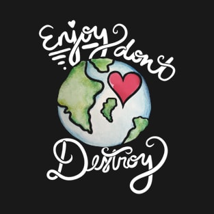 Enjoy don't destroy earth day T-Shirt