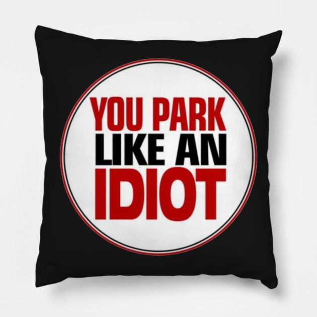 You Park Like An Idiot Pillow by  The best hard hat stickers 