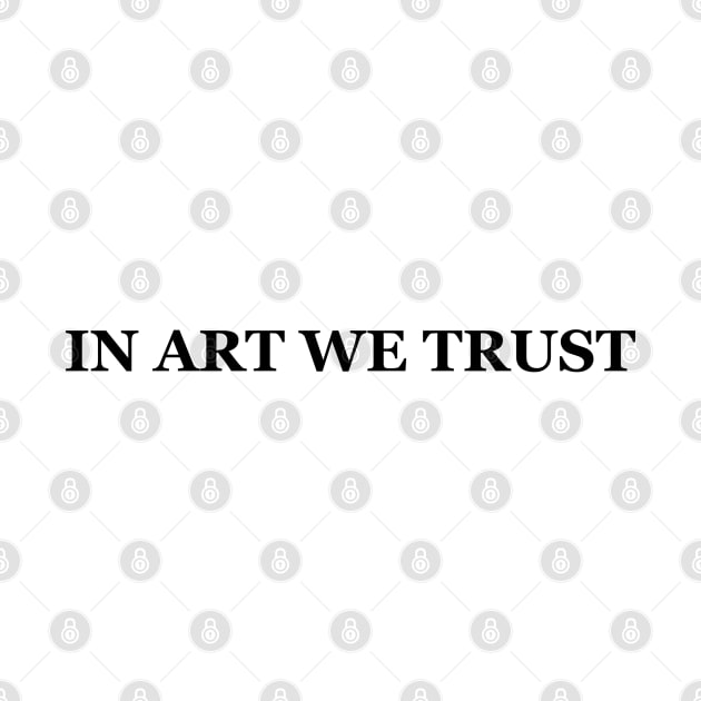 In Art We Trust by SAN ART STUDIO 