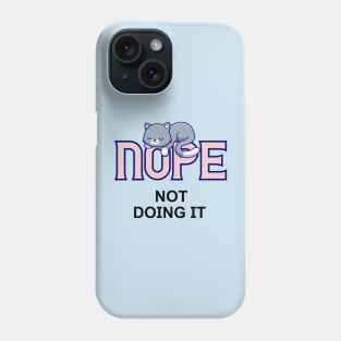 No not doing it Phone Case