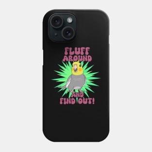 Fluff around and find out - cockatiel Phone Case