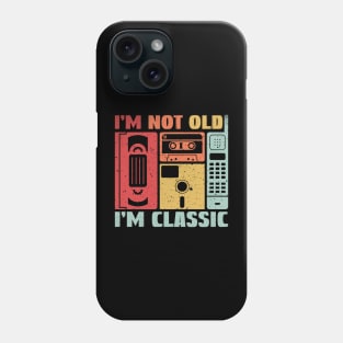 I'm not Old I'm Classic Phone Case