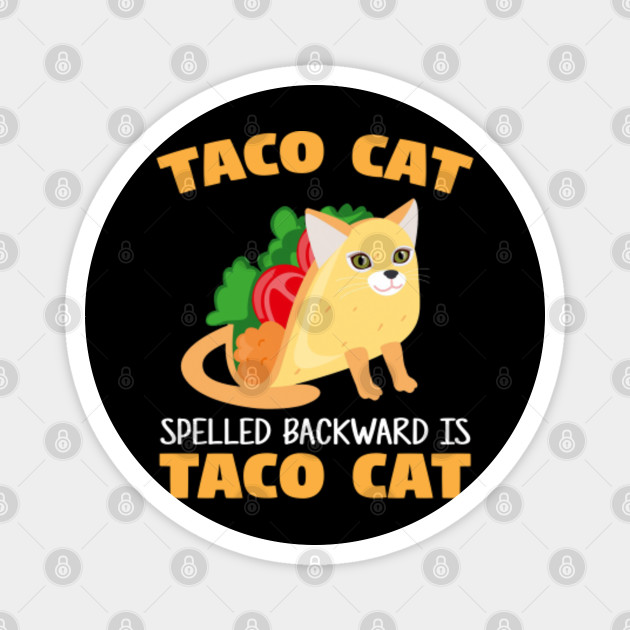 Taco Cat Spelled Backwards Is Tacocat Shirt Tacos Magnet