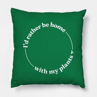 I'd Rather be Home With My Plants Pillow