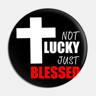 NOT LUCKY JUST BLESSED Pin