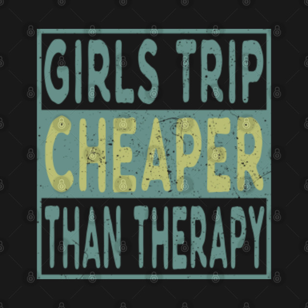 Discover Girls Trip Cheaper Than Therapy - Girls Trip Cheaper Than Therapy - T-Shirt