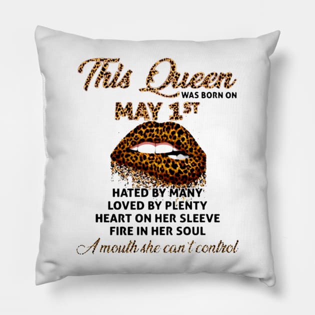 This Queen Was Born On May 1st Hated By Many Loved By Plenty Heart On Her Sleeve Fire In Her Soul A Mouth She Can't Control Leopard Lips Pillow by ANGELA2-BRYANT