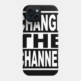Change the Channel Phone Case