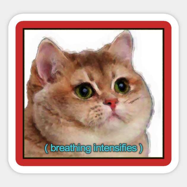 Breathing Intensifies Heavy Breathing Cat Meme Aufkleber Teepublic De