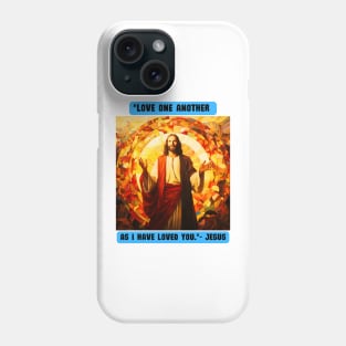 "Love one another as I have loved you."- Jesus Phone Case