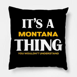 It's a Montana Thing You Wouldn't Understand Pillow