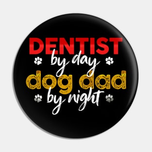 Dentist By Day Dog Dad By Night Pin