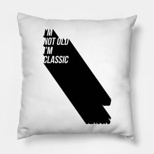 i'm not old i'm classic 8 Pillow