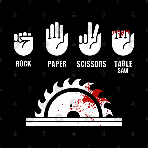 Rock, Paper, Scissors, Table Saw Funny carpenter joke by Planet of Tees